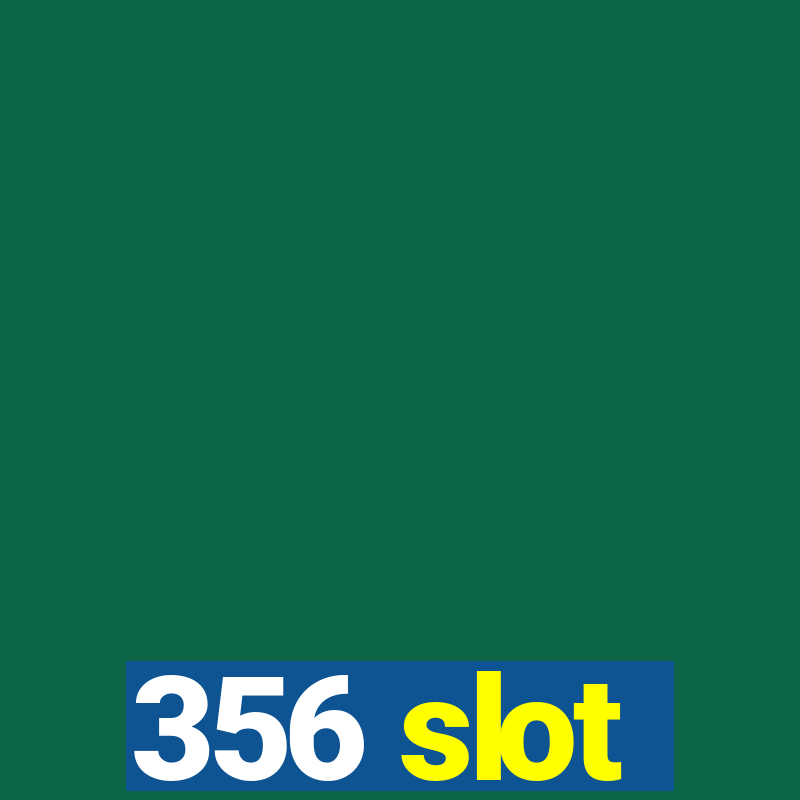 356 slot